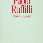 Paolo Ruffilli: Camera Oscura - una nota di Mirko Servetti